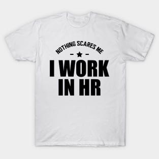 HR - Nothing scares me I work in HR T-Shirt